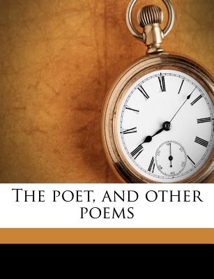 The Poet, and Other Poems - Sprague