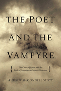 The Poet and the Vampyre: The Curse of Byron and the Birth of Literature's Greatest Monsters