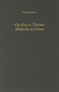The Poet as Thinker: Hoelderlin in France