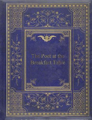 The Poet at the Breakfast Table - Holmes, Sr Oliver Wendell