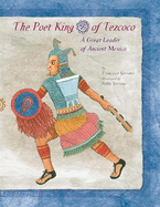 The Poet King of Tezcoco: A Great Leader of Ancient Mexico
