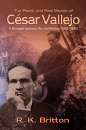 The Poetic and Real Worlds of Cesar Vallejo (1892-1938): A Struggle Between Art and Politics