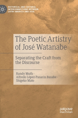 The Poetic Artistry of Jos Watanabe: Separating the Craft from the Discourse - Muth, Randy, and Lpez-Pasarn Basabe, Alfredo, and Mato, Shigeko