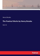 The Poetical Works by Henry Brooke: Vol. IV