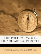 The poetical works of Adelaide A. Procter