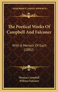 The Poetical Works of Campbell and Falconer: With a Memoir of Each (1882)