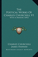 The Poetical Works Of Charles Churchill V1: With A Memoir (1892)