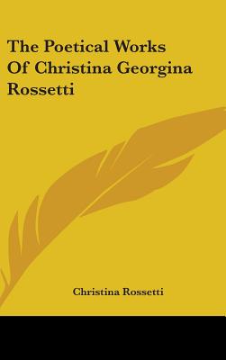 The Poetical Works Of Christina Georgina Rossetti - Rossetti, Christina