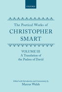 The Poetical Works of Christopher Smart: Volume III: A Translation of the Psalms of David