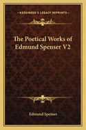 The Poetical Works of Edmund Spenser V2