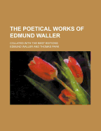 The Poetical Works of Edmund Waller; Collated with the Best Editions