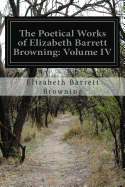 The Poetical Works of Elizabeth Barrett Browning: Volume IV