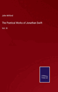 The Poetical Works of Jonathan Swift: Vol. III