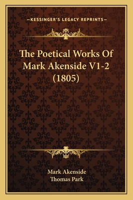 The Poetical Works of Mark Akenside V1-2 (1805) - Akenside, Mark, and Park, Thomas (Editor)