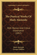 The Poetical Works of Mark Akenside: With Memoir and Critical Dissertation (1857)