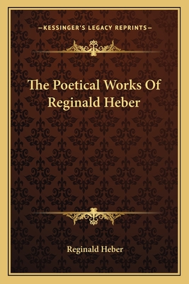 The Poetical Works Of Reginald Heber - Heber, Reginald, Bp.