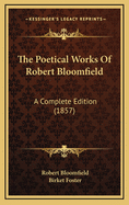 The Poetical Works of Robert Bloomfield: A Complete Edition (1857)