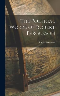 The Poetical Works of Robert Fergusson - Fergusson, Robert