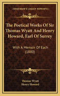 The Poetical Works of Sir Thomas Wyatt and Henry Howard, Earl of Surrey: With a Memoir of Each (1880)