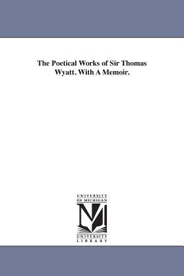 The Poetical Works of Sir Thomas Wyatt. With A Memoir. - Wyatt, Thomas, Sir