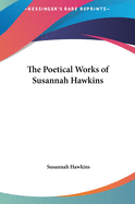 The Poetical Works of Susannah Hawkins