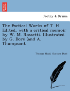 The Poetical Works of T. H. Edited, with a Critical Memoir, by W. M. Rossetti. Illustrated by Gustave Dore .