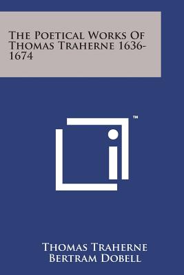The Poetical Works of Thomas Traherne 1636-1674 - Traherne, Thomas, and Dobell, Bertram (Editor)