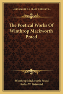 The Poetical Works of Winthrop Mackworth Praed