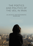 The Poetics and Politics of the Veil in Iran: An Archival and Photographic Adventure
