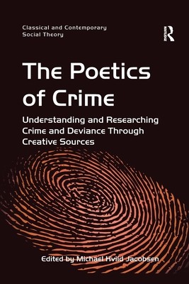 The Poetics of Crime: Understanding and Researching Crime and Deviance Through Creative Sources - Jacobsen, Michael Hviid