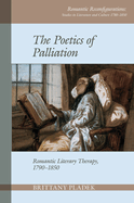 The Poetics of Palliation: Romantic Literary Therapy, 1790-1850