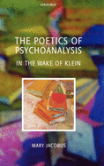 The Poetics of Psychoanalysis: In the Wake of Klein