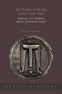 The Poetics of Victory in the Greek West: Epinician, Oral Tradition, and the Deinomenid Empire