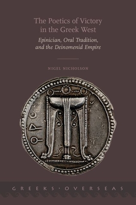 The Poetics of Victory in the Greek West: Epinician, Oral Tradition, and the Deinomenid Empire - Nicholson, Nigel