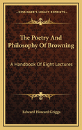 The Poetry and Philosophy of Browning: A Handbook of Eight Lectures