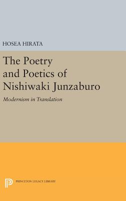 The Poetry and Poetics of Nishiwaki Junzaburo: Modernism in Translation - Hirata, Hosea