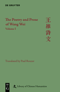 The Poetry and Prose of Wang Wei: Volume I