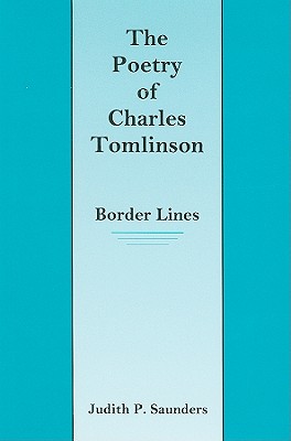 The Poetry of Charles Tomlinson: Border Lines - Saunders, Judith P