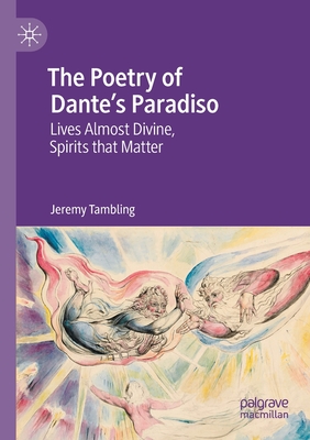 The Poetry of Dante's Paradiso: Lives Almost Divine, Spirits that Matter - Tambling, Jeremy