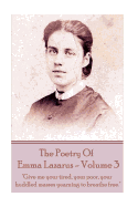 The Poetry of Emma Lazarus - Volume 3: "Give me your tired, your poor, your huddled masses yearning to breathe free."