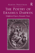 The Poetry of Erasmus Darwin: Enlightened Spaces, Romantic Times