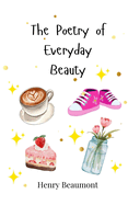 The Poetry of Everyday Beauty