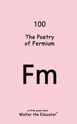 The Poetry of Fermium - Walter the Educator