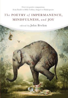 The Poetry of Impermanence, Mindfulness, and Joy - Brehm, John (Editor)