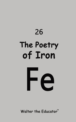 The Poetry of Iron - Walter the Educator(tm)