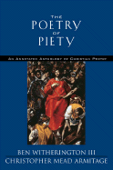 The Poetry of Piety: An Annotated Anthology of Christian Poetry - Witherington, Ben, III, and Armitage, Christopher M