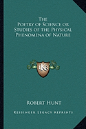 The Poetry of Science or Studies of the Physical Phenomena of Nature