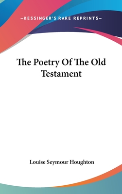 The Poetry of the Old Testament - Houghton, Louise Seymour