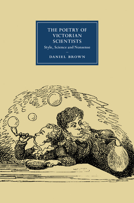 The Poetry of Victorian Scientists: Style, Science and Nonsense - Brown, Daniel