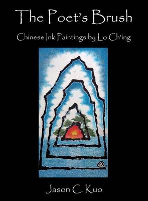 The Poet's Brush: Chinese Ink Paintings by Lo Ch'ing - Kuo, Jason C